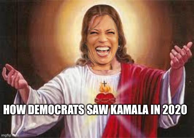 jesus |  HOW DEMOCRATS SAW KAMALA IN 2020 | image tagged in jesus,kamala harris,2020,democrats | made w/ Imgflip meme maker