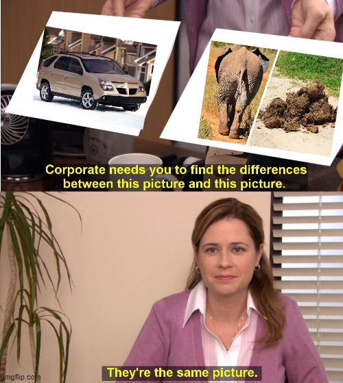 Same on the outside | image tagged in memes,they're the same picture,truth about the aztek,ugly car | made w/ Imgflip meme maker