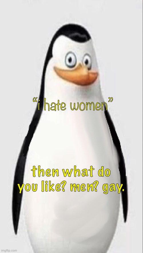 LMFAOAOOAOAO IM /J | “i hate women”; then what do you like? men? gay. | image tagged in homophobia caption | made w/ Imgflip meme maker