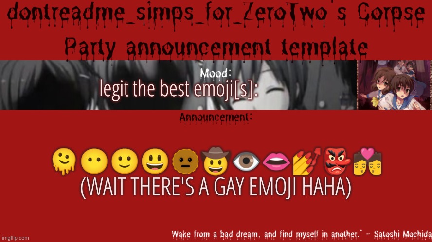 HOMO EMOJII | legit the best emoji[s]:; 🫠😶🙂😃🫥🤠👁👄💅👺💏 (WAIT THERE'S A GAY EMOJI HAHA) | image tagged in drm's corpse party template announcement | made w/ Imgflip meme maker