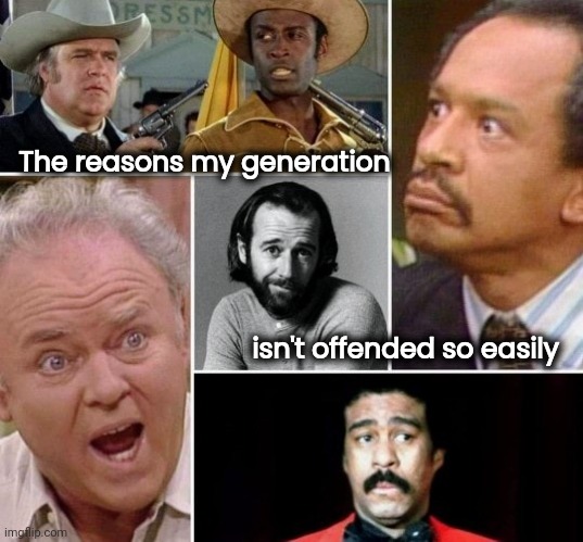 The reasons my generation isn't offended so easily | made w/ Imgflip meme maker