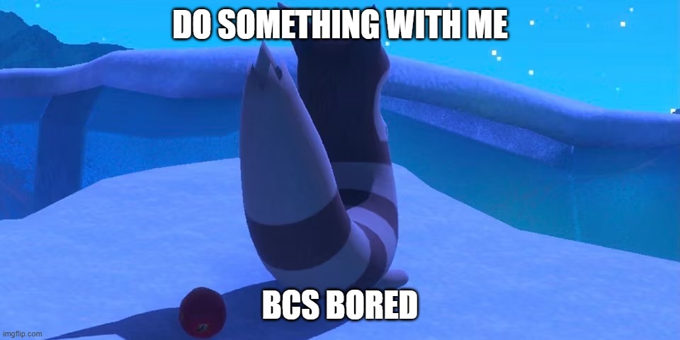 Furret | DO SOMETHING WITH ME; BCS BORED | image tagged in furret | made w/ Imgflip meme maker