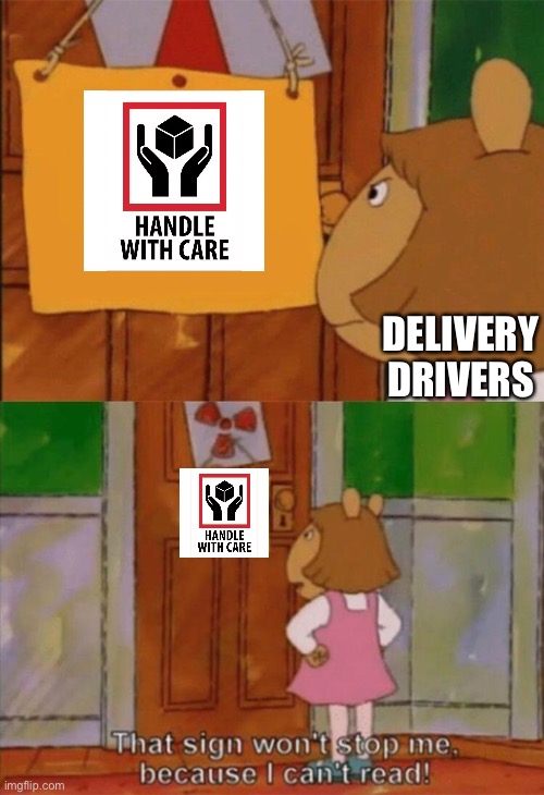 They threw my new pc mouse in a bush | DELIVERY DRIVERS | image tagged in dw sign won't stop me because i can't read,memes | made w/ Imgflip meme maker