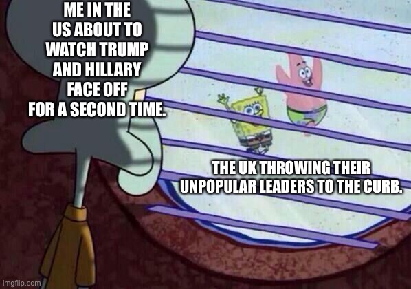 We are in Hell | ME IN THE US ABOUT TO WATCH TRUMP AND HILLARY FACE OFF FOR A SECOND TIME. THE UK THROWING THEIR UNPOPULAR LEADERS TO THE CURB. | image tagged in squidward window,uk,boris johnson,donald trump,hillary clinton | made w/ Imgflip meme maker