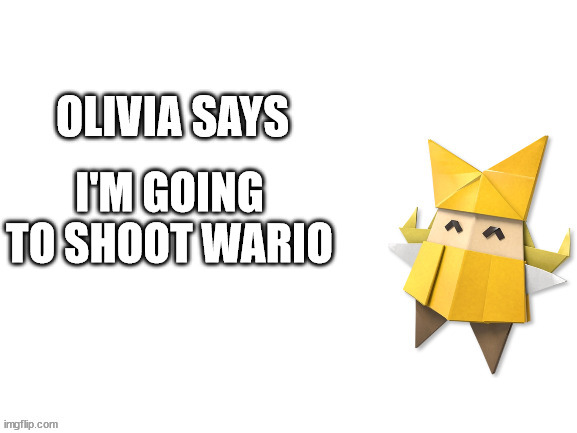 olivia says lost episode.mp4 | I'M GOING TO SHOOT WARIO | image tagged in olivia says | made w/ Imgflip meme maker