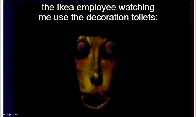 Sample Text. | the Ikea employee watching me use the decoration toilets: | image tagged in ikea | made w/ Imgflip meme maker