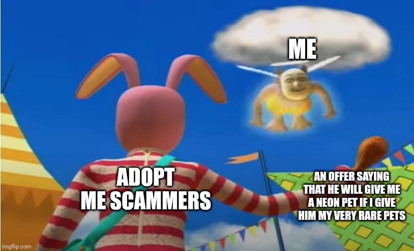 Literally Me | ME; AN OFFER SAYING THAT HE WILL GIVE ME A NEON PET IF I GIVE HIM MY VERY RARE PETS; ADOPT ME SCAMMERS | image tagged in ultimate chicken wings,adopt me,scammers | made w/ Imgflip meme maker