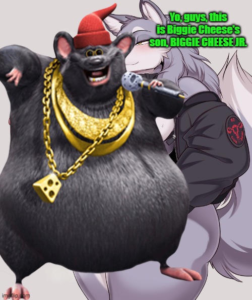 Biggie Cheese's eldest son will continue his legacy, what a chad |  Yo, guys, this is Biggie Cheese's son, BIGGIE CHEESE JR. | image tagged in memes,biggie cheese,furry | made w/ Imgflip meme maker