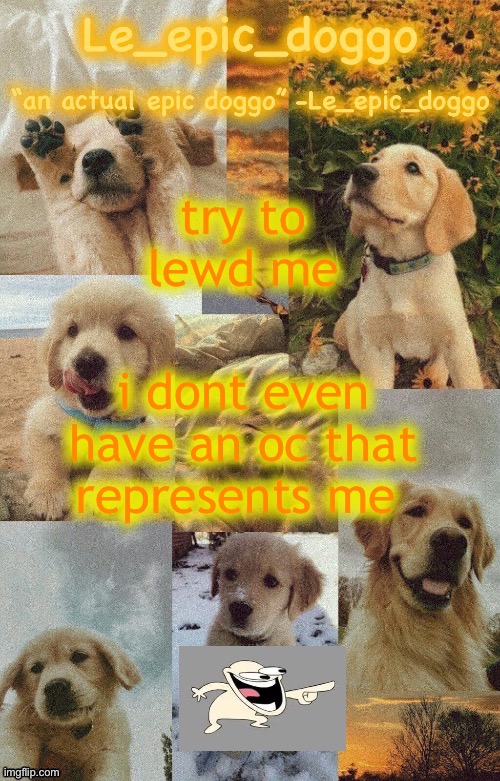 Doggo temp by doggo. Wait what that’s confusing | try to lewd me; i dont even have an oc that represents me | image tagged in doggo temp by doggo wait what that s confusing | made w/ Imgflip meme maker