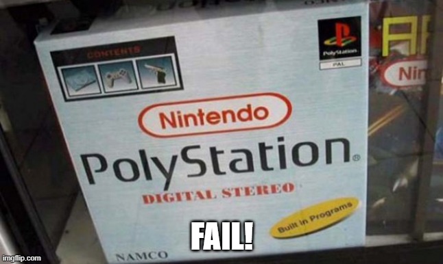 FAIL! | image tagged in nintendo,playstation,cheap imitation | made w/ Imgflip meme maker