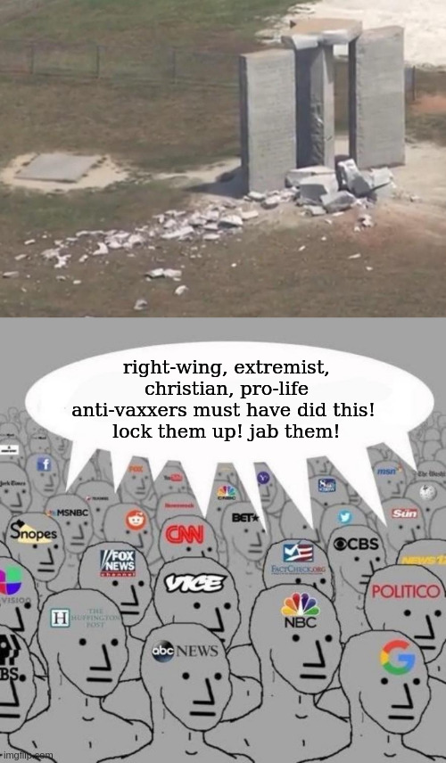 georgia guidestones npcs | right-wing, extremist, christian, pro-life anti-vaxxers must have did this! 
lock them up! jab them! | image tagged in georgia guidestone,news npcs | made w/ Imgflip meme maker