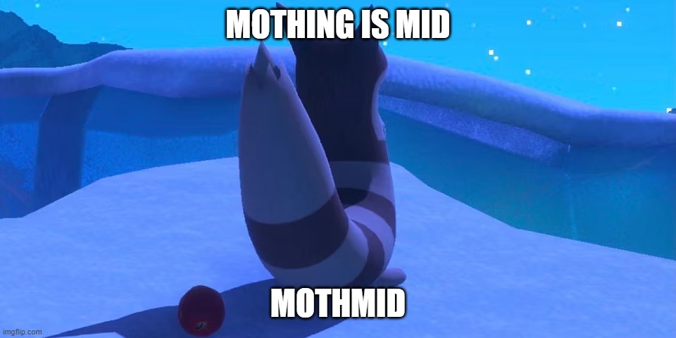 Furret | MOTHING IS MID; MOTHMID | image tagged in furret | made w/ Imgflip meme maker