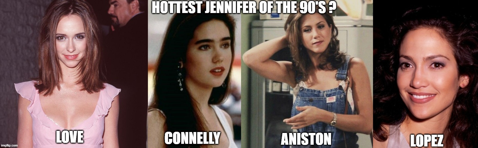 Hottest Jennifer | image tagged in beautiful,hottie,90's,90s kids,beautiful woman,women | made w/ Imgflip meme maker