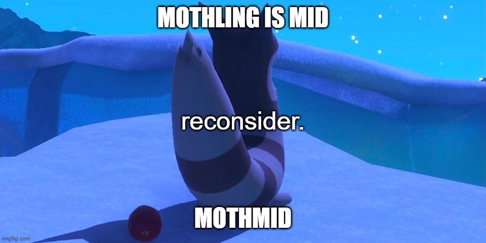 fixed it | MOTHLING IS MID; reconsider. MOTHMID | image tagged in furret | made w/ Imgflip meme maker