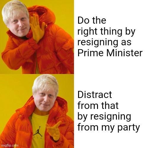 Johnson will have to be dragged out of the office | Do the right thing by resigning as Prime Minister; Distract from that by resigning from my party | image tagged in boris hotline bling,selfishness,my precious,conservative,united kingdom,parliament | made w/ Imgflip meme maker