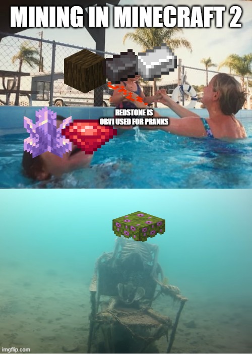 Swimming Pool Kids | MINING IN MINECRAFT 2; REDSTONE IS OBVI USED FOR PRANKS | image tagged in swimming pool kids,memes | made w/ Imgflip meme maker