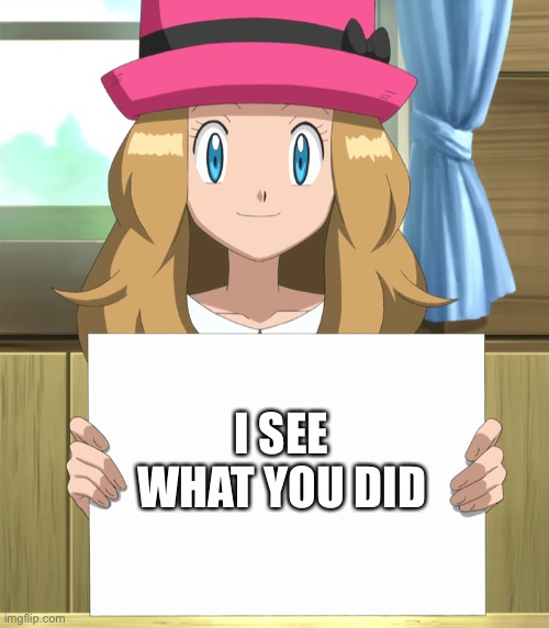 Serena | I SEE WHAT YOU DID | image tagged in serena | made w/ Imgflip meme maker