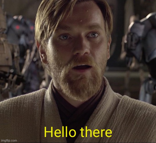 Obi Wan Hello There | Hello there | image tagged in obi wan hello there | made w/ Imgflip meme maker