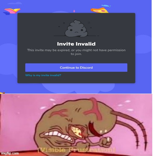 I HATE THAT WHEN IT HAPPENS | image tagged in visible frustration,discord,server,invalid,invited | made w/ Imgflip meme maker