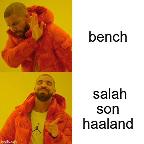 Drake Hotline Bling Meme | bench; salah son haaland | image tagged in memes,drake hotline bling | made w/ Imgflip meme maker