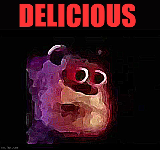 DELICIOUS | image tagged in sully mmmmmmmm | made w/ Imgflip meme maker