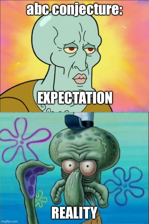 Squidward Meme | abc conjecture:; EXPECTATION; REALITY | image tagged in memes,squidward,mathmemes | made w/ Imgflip meme maker