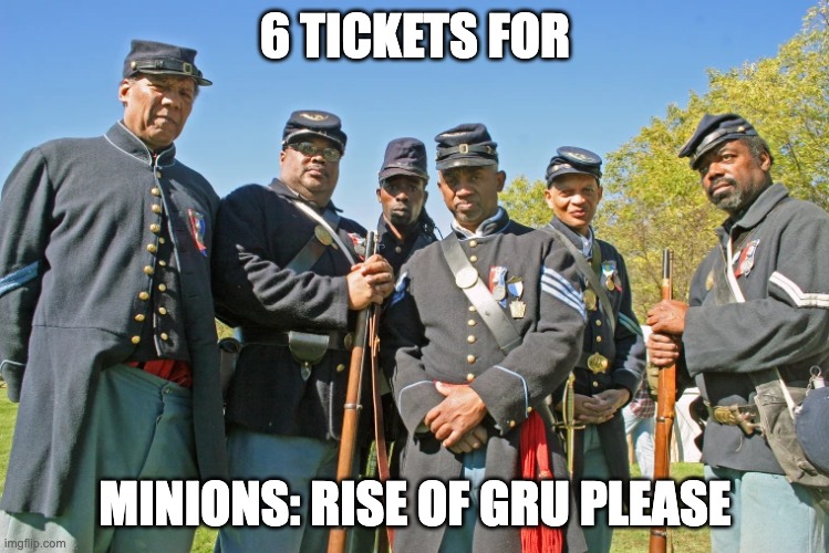 6 TICKETS FOR; MINIONS: RISE OF GRU PLEASE | made w/ Imgflip meme maker