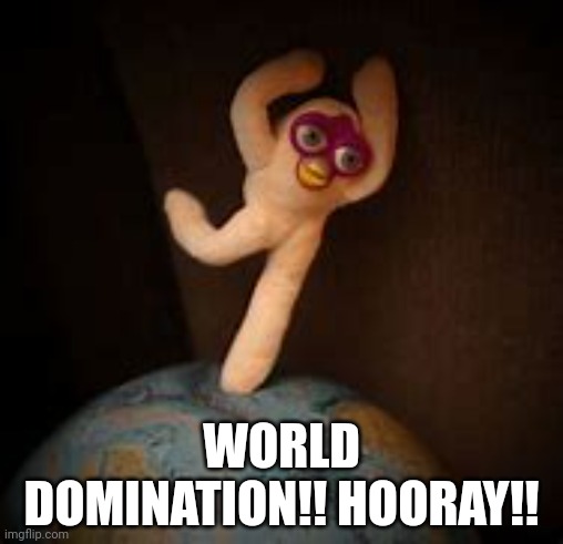 WORLD DOMINATION!! HOORAY!! | made w/ Imgflip meme maker