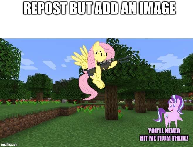 Stop killing ponies | YOU'LL NEVER HIT ME FROM THERE! | image tagged in or whatever,kill,more,ponies,but why why would you do that | made w/ Imgflip meme maker