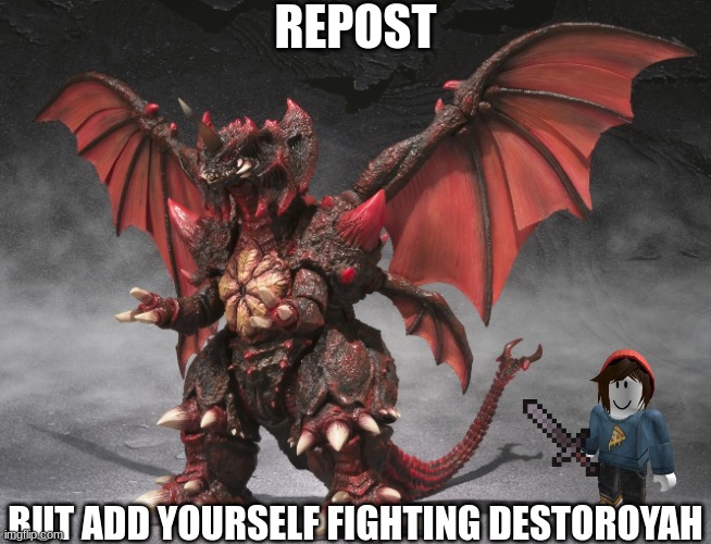 Destoroyah | REPOST; BUT ADD YOURSELF FIGHTING DESTOROYAH | image tagged in destoroyah | made w/ Imgflip meme maker