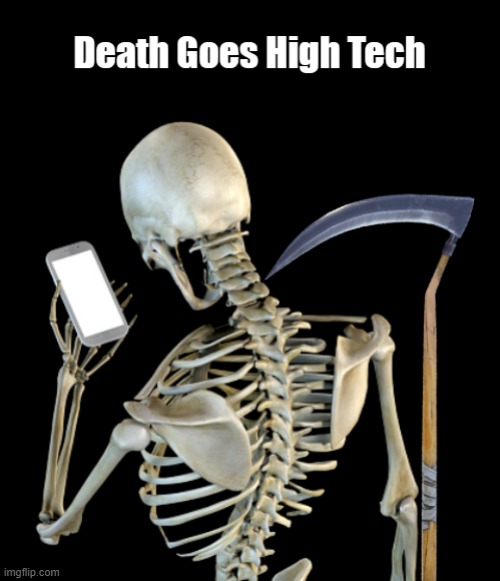 Death Goes High-Tech | image tagged in death,grim reaper,skeleton,smartphone,funny,memes | made w/ Imgflip meme maker