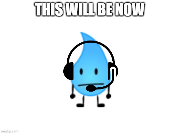 Blank White Template | THIS WILL BE NOW | image tagged in blank white template | made w/ Imgflip meme maker