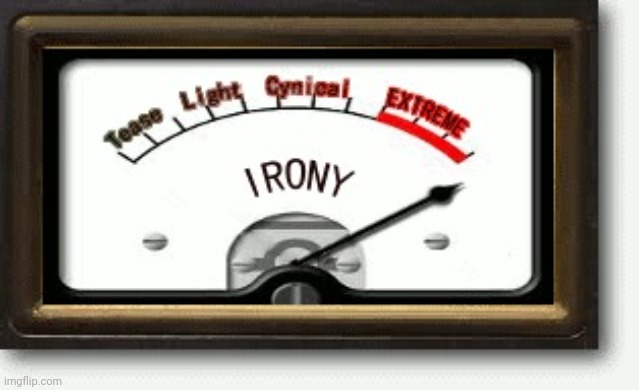 Irony Meter | image tagged in irony meter | made w/ Imgflip meme maker