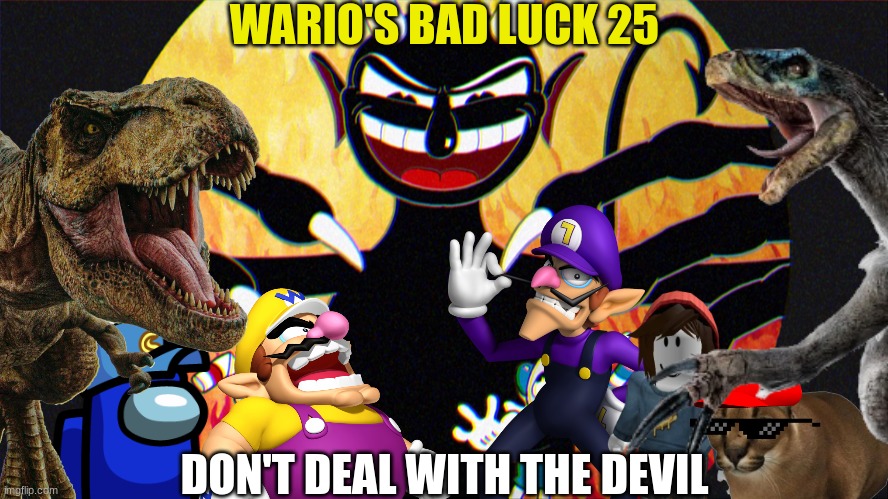 Wario's Bad Luck 25.mp3 | WARIO'S BAD LUCK 25; DON'T DEAL WITH THE DEVIL | image tagged in wario dies,wario,too many tags | made w/ Imgflip meme maker