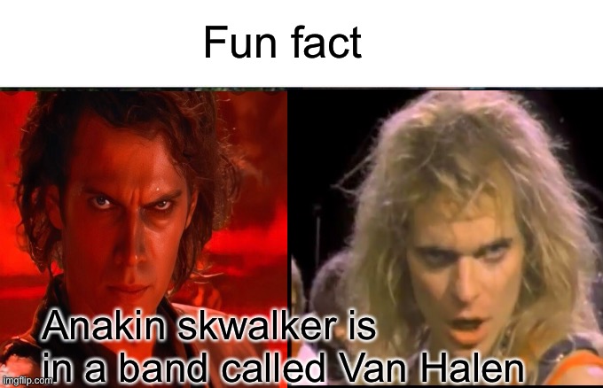 Anakin is in a famous band don’t you know |  Fun fact; Anakin skwalker is in a band called Van Halen | image tagged in van halen,anakin skywalker,star wars,twins,heavy metal,hard rock | made w/ Imgflip meme maker