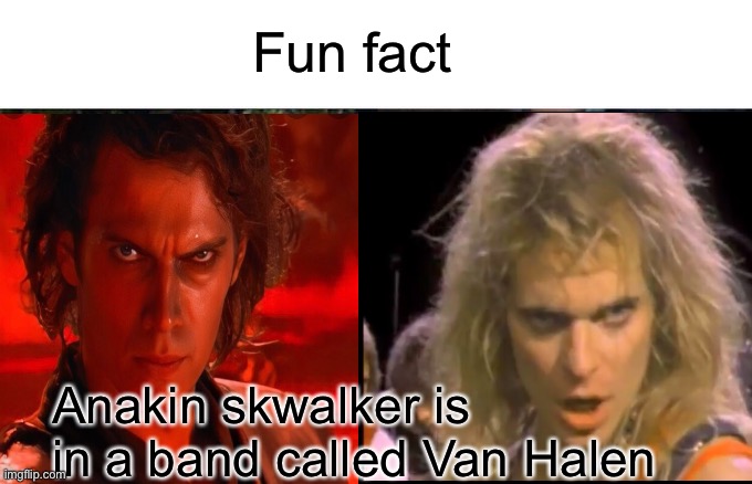 Anakin is in a famous band don’t you know | Fun fact; Anakin skwalker is in a band called Van Halen | image tagged in van halen,anakin skywalker,star wars,twins,heavy metal,hard rock | made w/ Imgflip meme maker