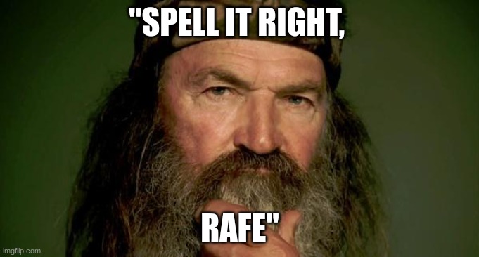 ..home of the brave. | "SPELL IT RIGHT, RAFE" | image tagged in duck dynasty | made w/ Imgflip meme maker