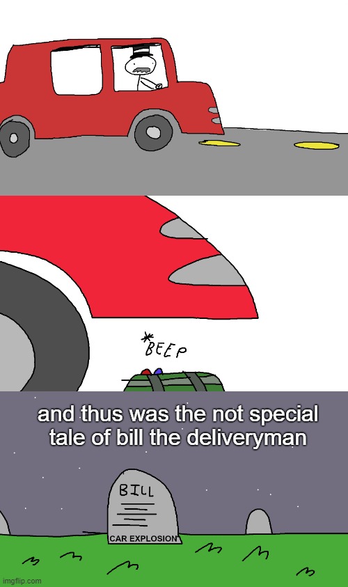 and thus was the not special tale of bill the deliveryman | made w/ Imgflip meme maker