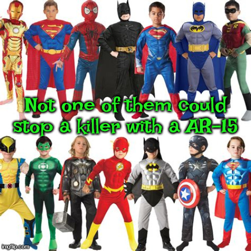 Dead superheroes | Not one of them could stop a killer with a AR-15 | image tagged in mass shooter,nra,maga,pro-death,republicans | made w/ Imgflip meme maker