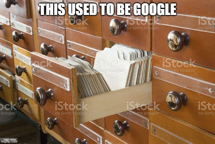 old school |  THIS USED TO BE GOOGLE | image tagged in old school,google,card catalog,library,research | made w/ Imgflip meme maker