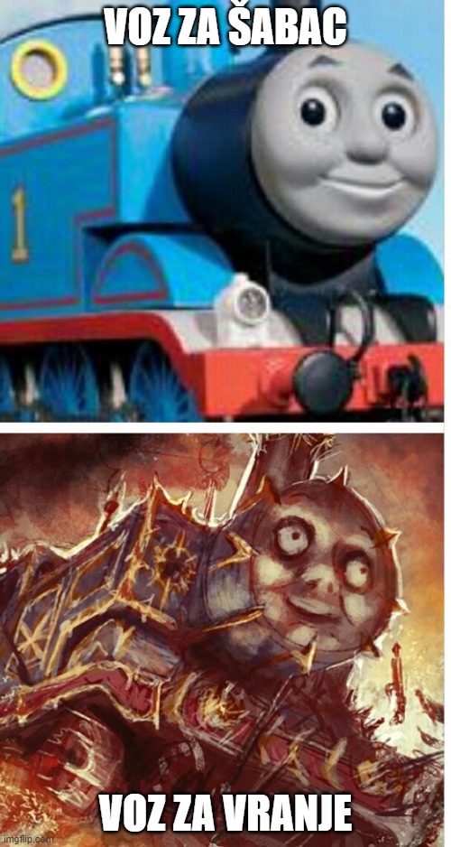 thomas the hell engine | VOZ ZA ŠABAC; VOZ ZA VRANJE | image tagged in thomas the hell engine | made w/ Imgflip meme maker