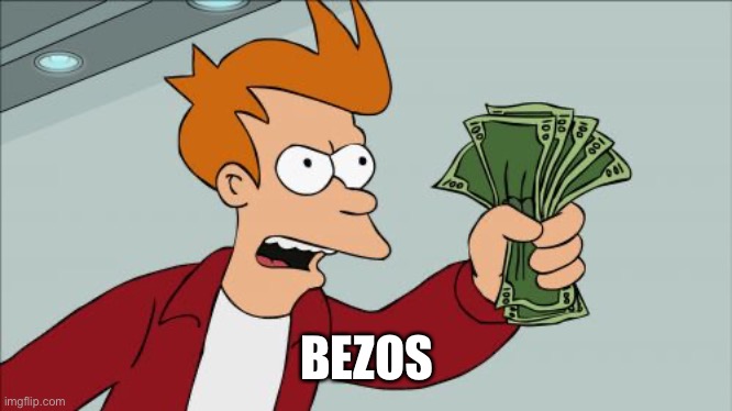 Shut Up And Take My Money Fry Meme | BEZOS | image tagged in memes,shut up and take my money fry | made w/ Imgflip meme maker