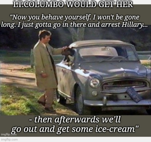 LT.COLUMBO WOULD GET HER | made w/ Imgflip meme maker