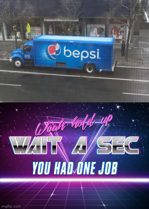 Pepsi truck | image tagged in wait a sec you had one job,you had one job,pepsi,reposts,repost,memes | made w/ Imgflip meme maker