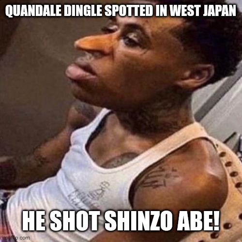 quandale dingle | QUANDALE DINGLE SPOTTED IN WEST JAPAN; HE SHOT SHINZO ABE! | image tagged in quandale dingle,japan | made w/ Imgflip meme maker