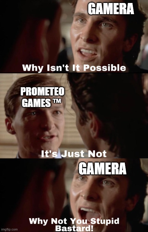 Gamera asking why his not in Kajiu Universe | GAMERA; PROMETEO GAMES ™; GAMERA | image tagged in why isn't it possible | made w/ Imgflip meme maker
