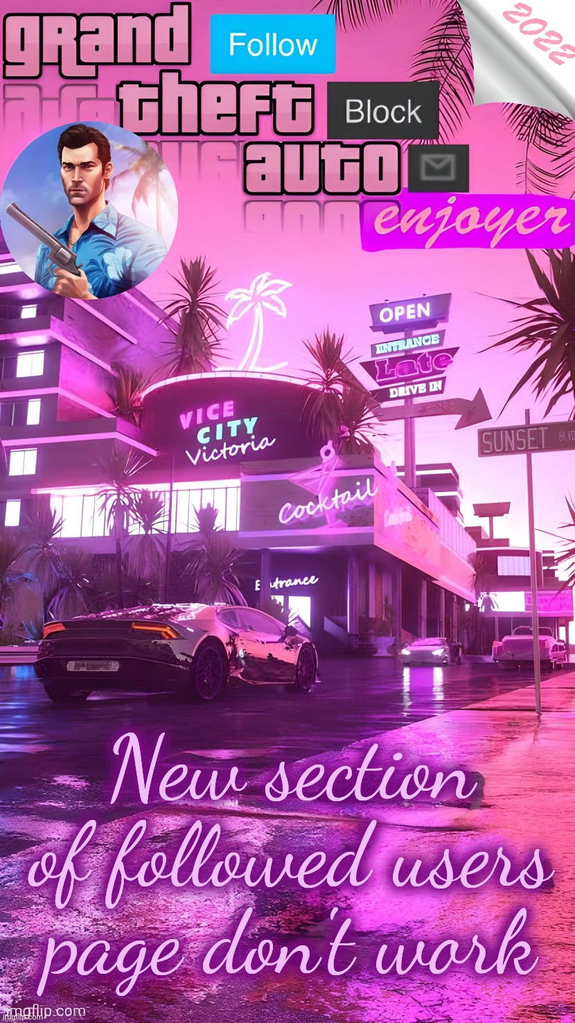 Gta enjoyer summer 2022 temp HQ | New section of followed users page don't work | image tagged in gta enjoyer summer 2022 temp hq | made w/ Imgflip meme maker