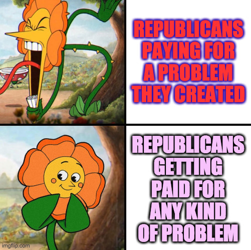 If you're all about the money, buttercup, you may be a flexible socialist. | REPUBLICANS
PAYING FOR
A PROBLEM
THEY CREATED; REPUBLICANS
GETTING
PAID FOR
ANY KIND
OF PROBLEM | image tagged in memes,flexible socialism,is this you,do you do this,buttercup,not all republicans | made w/ Imgflip meme maker