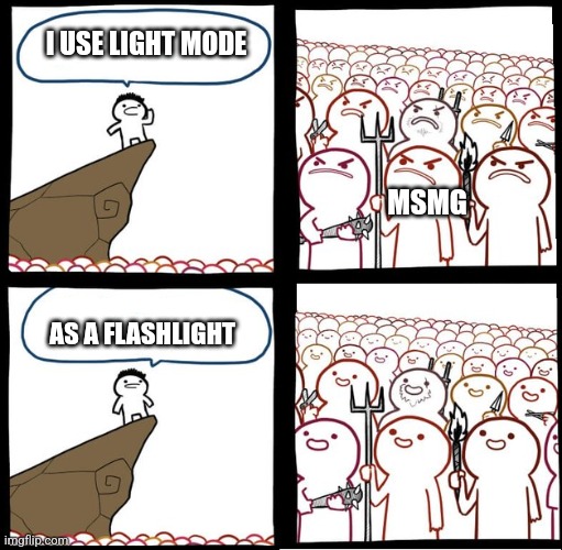 Preaching to the mob | I USE LIGHT MODE; MSMG; AS A FLASHLIGHT | image tagged in preaching to the mob | made w/ Imgflip meme maker