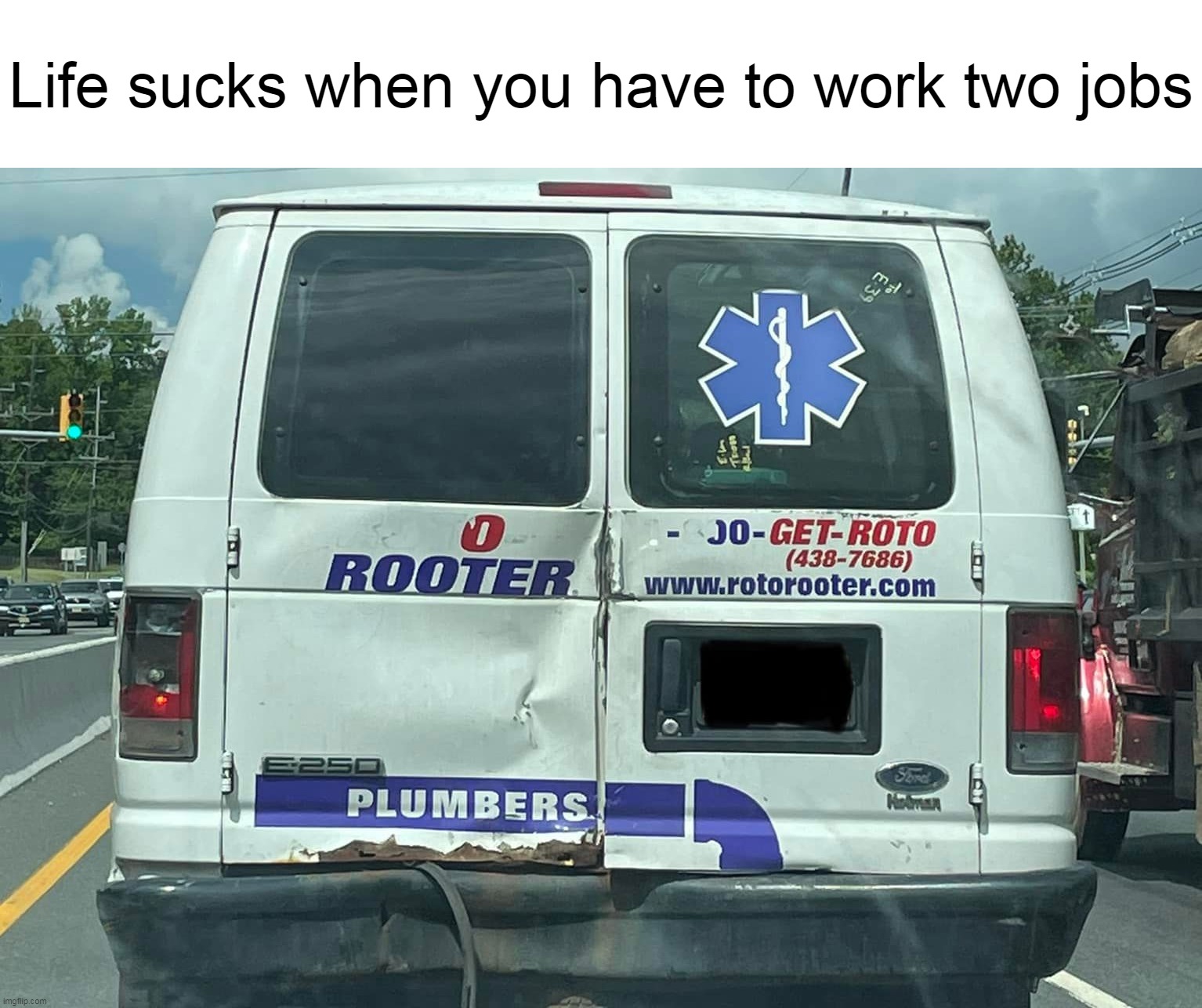 Arteries? Pipes? Got Those Clogs Covered | Life sucks when you have to work two jobs | image tagged in meme,memes,humor,relatable | made w/ Imgflip meme maker